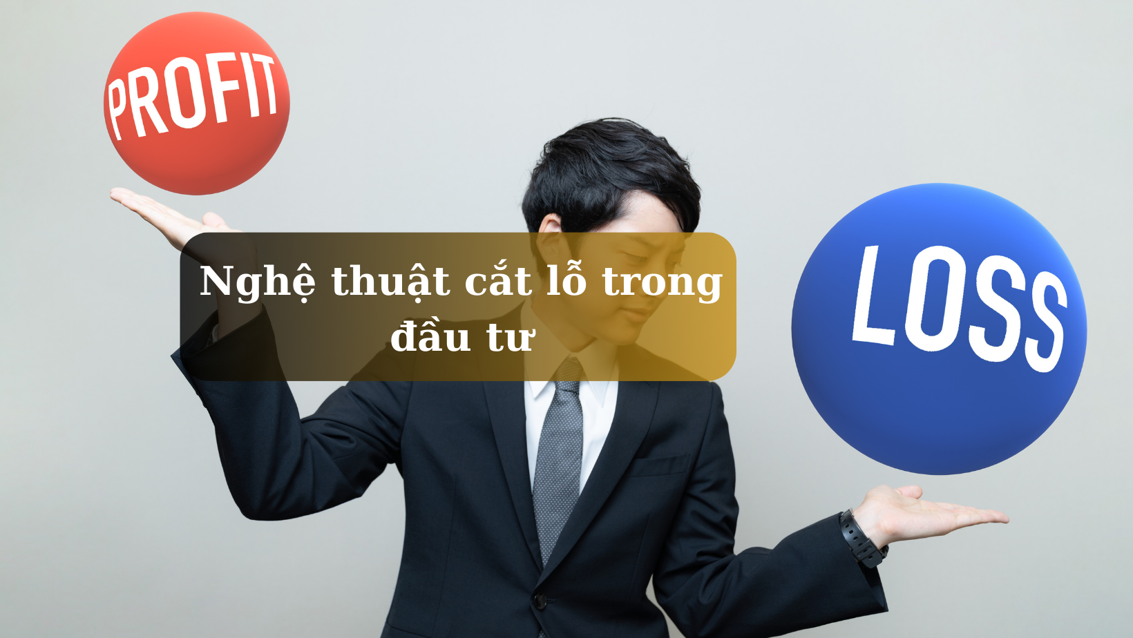 NGHỆ THUẬT CẮT LỖ TRONG ĐẦU TƯ